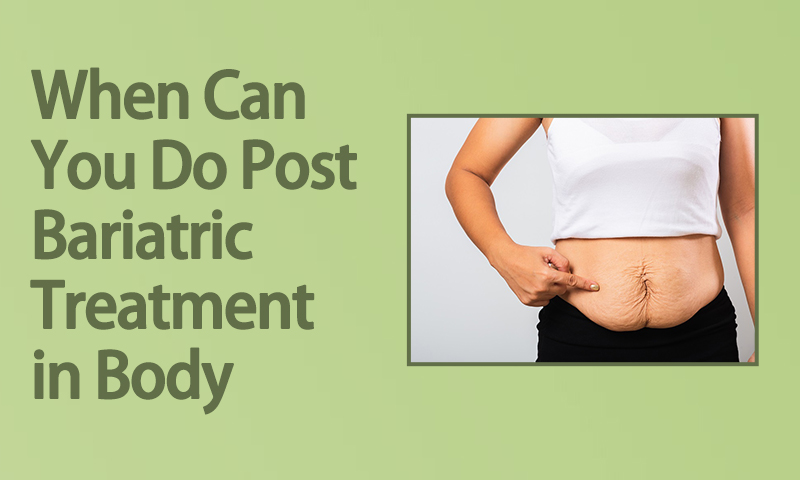 When Can You  Do Post Bariatric Treatment in Body